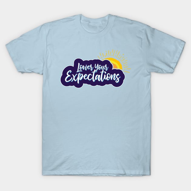 Lower your expectations T-Shirt by ScottyWalters